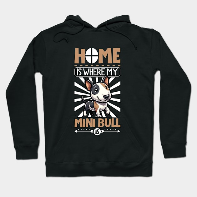 Home is with my Miniature Bull Terrier Hoodie by Modern Medieval Design